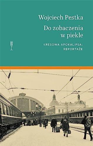Do zobaczenia w piekle: Kresowa apokalipsa. Reportaze
